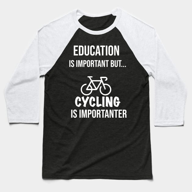 Education Is Important But Cycling Is Importanter #Cycling ,Funny Cycling Baseball T-Shirt by MyArtCornerShop